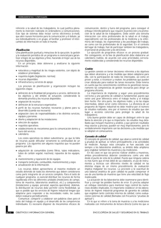HERRAMIENTAS Y ENFOQUES




        referente a la salud de los trabajadores, lo cual justifica plena-      comunicación, dentro y fuera del programa, para conseguir el
        mente la inversión realizada en ordenadores y comunicaciones.           enfoque interdisciplinario que requiere la protección y la promo-
        Este tipo de sistemas debe incluir correo electrónico (e-mail),         ción de la salud de los trabajadores. Debe existir una estrecha
        que abre nuevos horizontes para la comunicación y el debate, ya         interacción con otros profesionales de la salud en el trabajo,
        sea individualmente o en grupo, al facilitar y promover el inter-       especialmente con los profesionales de la medicina y la enfer-
        cambio de información en todo el mundo.                                 mería del trabajo, los ergonomistas y los psicólogos del trabajo,
                                                                                así como con los profesionales de la seguridad. En el contexto
                                                                                del lugar de trabajo, han de participar también los trabajadores,
        Planificación                                                           el personal de producción y los directivos.
        Una planificación puntual y minuciosa de la ejecución, la gestión          La ejecución de programas eficaces es un proceso gradual.
        y la evaluación periódica de un programa es esencial para garan-        Por consiguiente, en la fase de planificación debe elaborarse un
        tizar el logro de sus objetivos y fines, haciendo el mejor uso de los   calendario realista, de acuerdo con unas prioridades correcta-
        recursos disponibles.                                                   mente establecidas y considerando los recursos disponibles.
           En un principio, debe obtenerse y analizarse la siguiente
        información:
                                                                                Gestión
        • naturaleza y magnitud de los riesgos existentes, con objeto de        La gestión consiste en tomar decisiones referentes a los objetivos
          establecer prioridades;                                               que deben alcanzarse y a las medidas que deben adoptarse para
        • requisitos legales (legislación, normas);                             ello, con la participación de todos los interesados, así como en
        • recursos disponibles;                                                 prever y evitar, o reconocer y resolver, los problemas que pueden
        • infraestructura y servicios de apoyo.                                 crear obstáculos para realizar las tareas necesarias. Debe tenerse
           Los procesos de planificación y organización incluyen las            en cuenta que los conocimientos científicos no garantizan necesa-
        siguientes etapas:                                                      riamente las competencias de gestión necesarias para dirigir un
                                                                                programa eficiente.
        • definición de la finalidad del programa o servicio, definición de        La importancia de implantar y seguir unos procedimientos
          los objetivos y del ámbito de actuación, considerando la              correctos y una garantía de calidad es fundamental, puesto que
          demanda prevista y los recursos disponibles;                          existe una gran diferencia entre el trabajo hecho y el trabajo
        • asignación de recursos;                                               bien hecho. Por otra parte, los objetivos reales, y no las etapas
        • definición de la estructura organizativa;                             intermedias, deben servir como referencia. La eficiencia de un
        • perfil de los recursos humanos necesarios y planes para su            programa de higiene industrial no debe medirse por el número
          desarrollo (cuando sea necesario);                                    de estudios realizados, sino por el número de estudios que dan
                                                                                lugar a acciones concretas para proteger la salud de los
        • asignación clara de responsabilidades a los distintos servicios,      trabajadores.
          equipos y personas;                                                      Una buena gestión debe ser capaz de distinguir entre lo que
        • diseño y adaptación de las instalaciones;                             llama la atención y lo que es importante; los estudios muy deta-
        • selección de equipos;                                                 llados que incluyen muestreo y análisis, y que generan resultados
        • requisitos operativos;                                                muy exactos y precisos, pueden ser muy impresionantes, pero lo
        • establecimiento de mecanismos para la comunicación dentro y           verdaderamente importante son las decisiones y las medidas que
          fuera del servicio;                                                   se adoptan en consecuencia.
        • calendario.
                                                                                Garantía de calidad
          Los costes operativos no deben subestimarse, ya que la falta          El concepto de garantía de calidad, que abarca control de calidad
        de recursos puede dificultar seriamente la continuidad de un            y pruebas de aptitud, se refiere principalmente a las actividades
        programa. Los siguientes son algunos requisitos que no pueden           de medición. Aunque estos conceptos se han asociado casi
        pasarse por alto:                                                       siempre a los laboratorios analíticos, su ámbito debe ampliarse
        • adquisición de consumibles (como filtros, tubos indicadores,          para englobar también los muestreos y las mediciones.
          tubos de carbón vegetal, reactivos), repuestos de los equipos,           En los casos en que sea preciso realizar análisis y muestreos,
          etc.                                                                  ambos procedimientos deberán considerarse como uno solo
        • mantenimiento y reparación de los equipos                             desde el punto de vista de la calidad. Puesto que ninguna cadena
                                                                                es más fuerte que el más débil de sus eslabones, el uso de instru-
        • transporte (vehículos, combustible, mantenimiento) y viajes
                                                                                mentos y técnicas con diferentes niveles de calidad en las
        • actualización de la información.
                                                                                distintas etapas de un mismo procedimiento de evaluación
           Los recursos deben aprovecharse al máximo mediante un                implica malgastar los recursos. La precisión y la exactitud de
        estudio detenido de todos los elementos que deben considerarse          una balanza analítica de gran calidad no puede compensar el
        como parte integrante de un servicio completo. Para el éxito de         uso de una bomba de muestreo que tiene una velocidad de flujo
        cualquier programa, es esencial distribuir los recursos de forma        inadecuada.
        equilibrada entre las diferentes unidades (mediciones de campo,            La actuación de los laboratorios debe examinarse para identi-
        toma de muestras, laboratorios analíticos, etc.) y componentes          ficar y corregir las posibles fuentes de error. Es preciso adoptar
        (instalaciones y equipo, personal, aspectos operativos). Además,        un enfoque sistemático para mantener bajo control los nume-
        la distribución de recursos debe permitir cierta flexibilidad, ya       rosos detalles implicados. Es importante establecer en los labora-
        que es posible que los servicios de higiene industrial tengan que       torios de higiene industrial programas de garantía de calidad,
        adaptarse para responder a las necesidades reales, las cuales           que engloben tanto controles internos de calidad, como evalua-
        deben evaluarse periódicamente.                                         ciones externas de calidad (llamadas con frecuencia “pruebas de
           Comunicar, compartir y colaborar son palabras clave para el          aptitud”).
        éxito del trabajo en equipo y el desarrollo de las competencias            En lo que se refiere a la toma de muestras o a las mediciones
        individuales. Es necesario disponer de mecanismos eficaces de           realizadas con instrumentos de lectura directa (como los que se


30.10   OBJETIVOS E INFORMACION GENERAL                                                   ENCICLOPEDIA DE SALUD Y SEGURIDAD EN EL TRABAJO
 