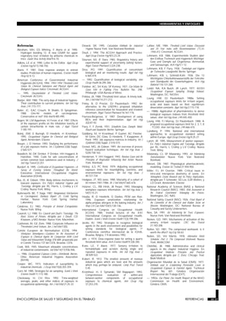 HERRAMIENTAS Y ENFOQUES




Referencias                                           REFERENCIAS   Dinardi, SR. 1995. Calculation Methods for Industrial          LaNier, ME. 1984. Threshold Limit Values: Discussion
Abraham, MH, GS Whiting, Y Alarie et al. 1990.                         Hygiene. Nueva York: Van Nostrand Reinhold.                    and 35 Year Index with Recommendations (TLVs:
  Hydrogen bonding 12. A new QSAR for upper                         Doull, J. 1994. The ACGIH Approach and Practice.                  1946-81). Cincinnati: ACGIH.
  respiratory tract irritation by airborne chemicals in                Appl Occup Environ Hyg 9(1):23-24.                          Lehmann, KB. 1886. Experimentelle Studien über
  mice. Quant Struc Activity Relat 9:6-10.                          Dourson, MJ, JF Stara. 1983. Regulatory history and               den Einfluss Technisch und Hygienisch Wichtiger
Adkins, LE et al. 1990. Letter to the Editor. Appl Occup               experimental support of uncertainty (safety) factors.          Gase und Dampfe auf Organismus: Ammoniak
  Environ Hyg 5(11):748-750.                                           Regul Toxicol Pharmacol 3:224-238.                             und Salzsauregas. Arch Hyg 5:1-12.
                                                                    Droz, PO. 1991. Quantification of concomitant                  Lehmann, KB, F Flury. 1938. Toxikologie und Hygiene
Alarie, Y. 1981. Dose response analysis in animal
                                                                       biological and air monitoring results. Appl Ind Hyg            der Technischen Losungsmittel. Berlín: Springer.
   studies: Prediction of human responses. Environ Health
   Persp 42:9-13.                                                      6:465-474.                                                  Lehmann, KB, L Schmidt-Kehl. 1936. Die 13
                                                                    —. 1992. Quantification of biological variability. Ann            Wichtigsten Chlorkohlenwasserstoffe der Fettreihe
American Conference of Governmental Industrial
                                                                       Occup Health 36:295-306.                                       vom Standpunkt der Gewerbehygiene. Arch Hyg
  Hygienists (ACGIH). 1994. 1993-1994 Threshold Limit
                                                                                                                                      Bakteriol 116:131-268.
  Values for Chemical Substances and Physical Agents and            Fieldner, AC, SH Katz, SP Kenney. 1921. Gas Masks for
  Biological Exposure Indices. Cincinnati: ACGIH.                      Gases Met in Fighting Fires. Bulletin No. 248.              Leidel, NA, KA Busch, JR Lynch. 1977. NIOSH
                                                                       Pittsburgh: USA Bureau of Mines.                               Occupational Exposure Sampling Strategy Manuel.
—. 1995. Documentation of Threshold Limit Values.                                                                                     Washington, DC: NIOSH.
  Cincinnati: ACGIH.                                                Finklea, JA. 1988. Threshold limit values: A timely look.
                                                                                                                                   Leung, HW, DJ Paustenbach. 1988a. Setting
Baetjer, AM. 1980. The early days of industrial hygiene:               Am J Ind Med 14:211-212.
                                                                                                                                      occupational exposure limits for irritant organic
  Their contribution to current problems. Am Ind Hyg                Finley, B, D Proctor, DJ Paustenbach. 1992. An                    acids and bases based on their equilibrium
  Assoc J 41:773-777.                                                  alternative to the USEPA’s proposed inhalation                 dissociation constants. Appl Ind Hyg 3:115-118.
Bailer, JC, EAC Crouch, R Shaikh, D Spiegelman.                        reference concentration for hexavalent and trivalent
                                                                                                                                   —. 1988b. Application of pharmokinetics to derive
   1988.    One-hit     models      of   carcinogenesis:               chromium. Regul Toxicol Pharmacol 16:161-176.
                                                                                                                                      biological exposure indexes from threshold limit
   Conservative or not? Risk Anal 8:485-490.                        Fiserova-Bergerova, V. 1987. Development of using                 values. Amer Ind Hyg Assoc J 49:445-450.
Bogers, M, LM Appelman, VJ Feron, et al. 1987. Effects                 BEIs and their implementation. Appl Ind Hyg
                                                                                                                                   Leung, HW, FJ Murray, DJ Paustenbach. 1988. A
  of the exposure profile on the inhalation toxicity of                2(2):87-92.
                                                                                                                                      proposed occupational exposure limit for 2, 3, 7, 8
  carbon tetrachloride in male rats. J Appl Toxicol                 Flury, F, F Zernik. 1931. Schadliche Gase, Dampfe, Nebel,         - TCDD. Amer Ind Hyg Assoc J 49:466-474.
  7:185-191.                                                           Rauch-und Staubarten. Berlín: Springer.
                                                                                                                                   Lundberg, P. 1994. National and international
Boleij, JSM, E Buringh, D Heederik, H Kromhour.                     Goldberg, M, H Kromhout, P Guénel, AC Fletcher,                   approaches to occupational standard setting
   1995. Occupational Hygiene for Chemical and Biological              M Gérin, DC Glass, D Heederik, T Kauppinen, A                  within Europe. Appl Occup Environ Hyg 9:25-27.
   Agents. Amsterdam: Elsevier.                                        Ponti. 1993. Job exposures matrices in industry. Int J      Lynch, JR. 1995. Measurement of worker exposure.
Bouyer, J, D Hémon. 1993. Studying the performance                     Epidemiol 22(6) Suppl. 2:S10-S15.                              En Patty’s Industrial Hygiene and Toxicology, dirigido
  of a job exposure matrix. Int J Epidemiol 22(6) Suppl.            Gressel, MG, JA Gideon. 1991. An overview of process              por RL Harris, L Cralley y LV Cralley. Nueva
  2:S65-S71.                                                           hazard evaluation techniques. Am Ind Hyg Assoc J               York: Wiley.
Bowditch, M, DK Drinker, P Drinker, HH Haggard, A                      52(4):158-163.                                              Maslansky, CJ, SP Maslansky. 1993. Air Monitoring
  Hamilton. 1940. Code for safe concentrations of                   Henderson, Y, HH Haggard. 1943. Noxious Gases and the             Instrumentation. Nueva York: Van Nostrand
  certain common toxic substances used in industry. J                  Principles of Respiration Influencing their Action. Nueva      Reinhold.
  Ind Hyg Toxicol 22:251.                                              York: Reinhold.                                             Menzel, DB. 1987. Physiological pharmacokinetic
Burdorf, A. 1995. Certification of Occupational Hygienists—A        Hickey, JLS, PC Reist. 1979. Adjusting occupational               modelling. Environ Sci Technol 21:944-950.
  Survey of Existing Schemes Throughout the World.                     exposure limits for moonlighting, overtime, and             Miller, FJ, JH Overton. 1989. Critical issues in
  Estocolmo: International Occupational Hygiene                        environmental exposures. Am Ind Hyg Assoc J                    intra-and interspecies dosimetry of ozone. En
  Association (IOHA).                                                  40:727-734.                                                    Atmospheric Ozone Research and Its Policy Implications,
Bus, JS, JE Gibson. 1994. Body defense mechanisms to                Hodgson, JT, RD Jones. 1990. Mortality of a cohort of             dirigido por T Schneider, SD Lee, GJR Wolters, y
  toxicant exposure. En Patty’s Industrial Hygiene and                 tin miners 1941-1986. Br J Ind Med 47:665-676.                 LD Grant. Amsterdam: Elsevier.
  Toxicology, dirigido por RL Harris, L Cralley y LV                Holzner, CL, RB Hirsh, JB Perper. 1993. Managing               National Academy of Sciences (NAS) y National
  Cralley. Nueva York: Wiley.                                          workplace exposure information. Am Ind Hyg Assoc J             Research Council (NRC). 1983. Risk Assessment in
Butterworth, BE, T Slaga. 1987. Nongenotoxic Mechanisms                54(1):15-21.                                                   the Federal Government: Managing the Process.
   in Carcinogenesis: Banbury Report 25. Cold Spring                Houba, R, D Heederik, G Doekes, PEM van Run.                      Washington, DC: NAS.
   Harbor, Nueva York: Cold Spring Harbor                              1996. Exposure sensitization relationship for               National Safety Council (NSC). 1926. Final Report of
   Laboratory.                                                         alpha-amylase allergens in the baking industry. Am J           the Committee of the Chemical and Rubber Sector on
Calabrese, EJ. 1983. Principles of Animal Extrapolation.               Resp Crit Care Med 154(1):130-136.                             Benzene. Washington, DC: National Bureau of
  Nueva York: Wiley.                                                International Congress on Occupational Health                     Casualty and Surety Underwriters.
Casarett, LJ. 1980. En Casarett and Doull’s Toxicology: The            (ICOH). 1985. Invited lectures of the XXI                   Ness, SA. 1991. Air Monitoring for Toxic Exposures.
  Basic Science of Poisons, dirigido por J Doull, CD                   International Congress on Occupational Health,                 Nueva York: Van Nostrand Reinhold.
  Klaassen, y MO Amdur. Nueva York: Macmillan.                         Dublin. Scand J Work Environ Health 11(3):199-206.          Nielsen, GD. 1991. Mechanisms of activation of the
Castleman, BI, GE Ziem. 1988. Corporate Influence on                Jacobs, RJ. 1992. Strategies to recognize biological              sensory irritant receptor. CRC Rev Toxicol
  Threshold Limit Values. Am J Ind Med 13(5).                          agents in the work environment and possibilities for           21:183-208.
                                                                       setting standards for biological agents. 1ª                 Nollen, SD. 1981. The compressed workweek: Is it
Comité Européen de Normalisation (CEN). 1994.                          Conferencia científica internacinal de la IOHA,
  Workplace Atmoshperes—Guidance for the Assessment of                                                                                worth the effort? Ing Eng :58-63.
                                                                       Bruselas, Bélgica, 7-9 diciembre 1992.                      Nollen, SD, VH Martin. 1978. Alternative Work
  Exposure to Chemical Agents for Comparison With Limit
  Values and Measurement Strategy. EN 689, preparado por            Jahr, J. 1974. Dose-response basis for setting a quartz           Schedules. Part 3: The Compressed Workweek. Nueva
  el Comité Técnico 137 del CEN. Bruselas: CEN.                        threshold limit value. Arch Environ Health 9:338-340.          York: AMACOM.
Cook, WA. 1945. Maximum allowable concentrations                    Kane, LE, Y Alarie. 1977. Sensory irritation to                Olishifski, JB. 1988. Administrative and clinical
  of industrial contaminants. Ind Med 14(11):936-946.                  formaldehyde and acrolein during single and                    aspects in the chapter Industrial Hygiene. En
                                                                       repeated exposures in mills. Am Ind Hyg Assoc J                Occupational Medicine: Principles and Practical
—. 1986. Occupational Exposure Limits—Worldwide. Akron,                38:509-522.                                                    Applications, dirigido por C Zenz. Chicago: Year
                                                                                                                                                                                                    30. HIGIENE INDUSTRIAL




  Ohio: American Industrial Hygiene Association
                                                                    Kobert, R. 1912. The smallest amounts of noxious                  Book Medical.
  (AIHA).
                                                                       industrial gases which are toxic and the amounts            Organización Mundial de la Salud (OMS). 1977.
Cooper, WC. 1973. Indicators of susceptibility to                      which may perhaps be endured. Comp Pract Toxicol               Methods used in Establishing Permissible Levels in
  industrial chemicals. J Occup Med 15(4):355-359.                     5:45.                                                          Occupational Exposure to Harmful Agents. Technical
Corn, M. 1985. Strategies for air sampling. Scand J Work            Kromhout, H, E Symanski, SM Rappaport. 1993.                      Report No. 601. Ginebra: Organización
  Environ Health 11:173-180.                                           Comprehensive          evaluation       of     within-and      Internacional del Trabajo (OIT).
Checkoway, H, CH Rice. 1992. Time-weighted                             between-worker components of occupational                   —. 1992a. Our Planet, Our Health. Report of the WHO
  averages, peaks, and other indices of exposure in                    exposure to chemical agents. Ann Occup Hyg                     Commission on Health and Environment.
  occupational epidemiolgy. Am J Ind Med 21:25-33.                     37:253-270.                                                    Ginebra: OMS.




ENCICLOPEDIA DE SALUD Y SEGURIDAD EN EL TRABAJO                                             30.37                                                                        REFERENCIAS            30.37
 