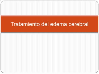 Tratamiento del edema cerebral
 