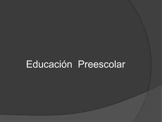 Educación Preescolar

 
