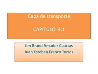 Capa de transporteCAPITULO  4.1 JimBrand Amador Cuartas Juan Esteban Franco Torres 