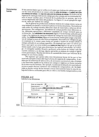 Documentos         El documento básico que se utiliza en el costeo por órdenes de trabajo para apli-
fuente             car los costos del producto se conoce como la orden de trabajo o el registro del costo
                   por órdenes de trabajo o la hoja de costo para las órdenes de trabajo. El archivo de los
                   registros de costos por órdenes de trabajo para los trabajos aún no terminados for-
                   man el mayor auxiliar para el Control de la producción en proceso, que es la
                   cuenta importante del costeo del producto. La figura 4-1 es un ejemplo de regis-
                   tro de costos por órdenes de trabajo.
                          Por lo general los productores mediante órdenes de trabajo tienen varias de
                   estas órdenes circulando a través de la planta en forma simultánea. Normalmente
                    cada orden de trabajo necesita diferentes clases de materiales y esfuerzos del de-
                    partamento. Por consiguiente, las órdenes de trabajo pueden tener diferentes ru-
                    tas, diferentes operaciones y diferentes cantidades de tiempo necesario para su
                    terminación. Las solicitudes a los almacenes (figura 4-2) son formas utilizadas para
                    cargar a los registros de costos por órdenes de trabajo los materiales directos utili-
                    zados. Las boletas de trabajo (figura 4-3) son formas usadas para cargar a las órde-
                    nes de trabajo la mano de obra directa empleada. Esta boleta de trabajo (a la que
                    en ocasiones se le conoce como boleta de tiempo o tarjeta de tiempo) señala el
                    tiempo utilizado en un trabajo específico. El empleado que cobre un salario por
                    hora y que opere un torno tendrá una tarjeta de reloj (figura 4-4) que es un docu-
                    mento usado como la base para determinar los ingresos individuales; sin embar-
                    go, el trabajador también llenará o perforará varias boletas de trabajo cada día
                    cuando comience y se detenga alguna operación en órdenes de trabajo u opera-
                    ciones particulares. Muchos mecánicos de automóviles tienen que informar de su
                    tiempo en una forma similar.
                          Por supuesto que quizás todos estos documentos fuente de los que se han
                    mostrado ejemplos existan sólo bajo la forma de registros de computadora. A me-
                    dida que las industrias de fabricación y de servicios se automatizan más, el tiempo
                    y los materiales usados en las órdenes de trabajo se registran en forma rutinaria
                    sin la intervención humana. Por ejemplo, la solicitud al almacén de materiales di-
                    rectos se puede efectuar mediante una terminal de computadora; así, los mate-
                    riales se pueden retirar de los estantes y enviar directamente hasta la zona de tra-
                    bajo de la fábrica utilizando para ello un robot a una banda transportadora y una


                   FIGURA 4-2
                   Solicitud a los almacenes


                                 Orden de trabajo No.   ^7
                                 Departamento                8                     Fecha 2/22
                                  Cargara la cuenta fftfQf)U£ CIQM £f/ Pftt
                                  Autorizado por         aL


                                  Descripción                    Cantidad       Costo       Importe
                                                                               unitario

                            /ffáUÍASATIfíL                         00          /¿".áZ?     /*HO*




             101
 