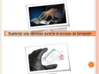 Suplantar una identidad durante el proceso de formación
 