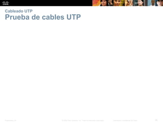 Presentation_ID 
25 
© 2008 Cisco Systems, Inc. Todos los derechos reservados. 
Información confidencial de Cisco 
Cableado UTPPrueba de cables UTP  