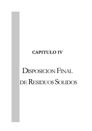 101
CAPITULO IV DISPOSICION FINAL DE RESIDUOS SOLIDOS
CAPITULO IV
DISPOSICION FINAL
DE RESIDUOS SOLIDOS
 