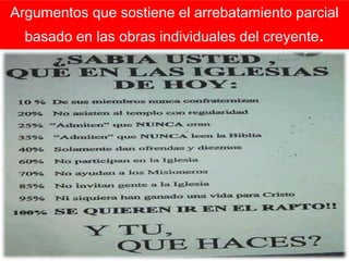 Argumentos que sostiene el arrebatamiento parcial
basado en las obras individuales del creyente.
 