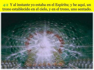 4:2 Y al instante yo estaba en el Espíritu; y he aquí, un
trono establecido en el cielo, y en el trono, uno sentado.
 