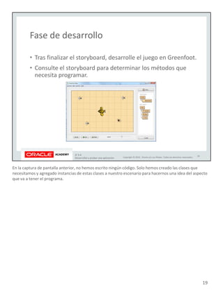 En la captura de pantalla anterior, no hemos escrito ningún código. Solo hemos creado las clases que
necesitamos y agregado instancias de estas clases a nuestro escenario para hacernos una idea del aspecto
que va a tener el programa.
19
 