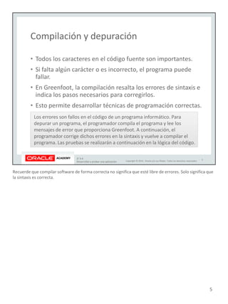 Recuerde que compilar software de forma correcta no significa que esté libre de errores. Solo significa que
la sintaxis es correcta.
5
 