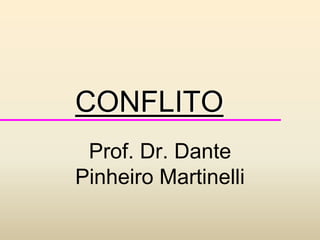 CONFLITO Prof. Dr. Dante Pinheiro Martinelli 