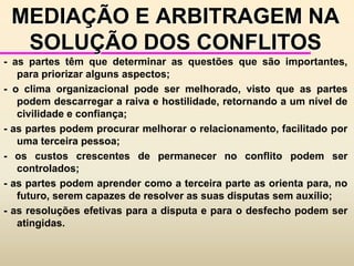 ADMINISTRAÇÃO DOS CONFLITOSSolução integrativa de problemas - é mais favorável, pois oferece a esperança de satisfazer completamente a ambas as partes. 		O método integrativo de solução de conflitos, na verdade, tem suas origens nas idéias de Mary Follett, (década de 20) e se tornou a solução preferida para solucionar situações de conflito.	Este método não envolve barganha de posições.	Ao invés disso, busca encontrar a solução que sirva completamente aos interesses de cada uma das partes envolvidas.