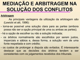 ADMINISTRAÇÃO DOS CONFLITOS		Dentro de uma visão contemporânea, pode-se dizer que o conflito pode ser classificado em duas dimensões:uma distributiva, na qual se dividem os resultados entre os envolvidos 