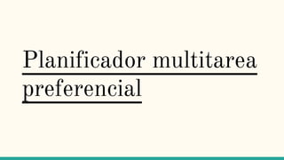 Planificador multitarea
preferencial
 