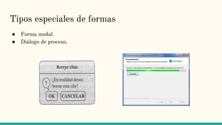 Tipos especiales de formas
● Forma modal.
● Diálogo de proceso.
 