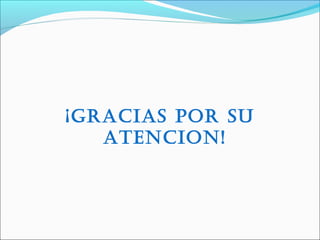 ¡GRACIAS POR SU
ATENCION!
 