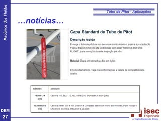 DEM
27
Mecânica
dos
Fluidos
A. Virgílio Monteiro de Oliveira
Tubo de Pitot - Aplicações
…notícias…
 