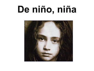 De niño, niña
 