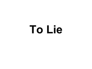 To Lie
 
