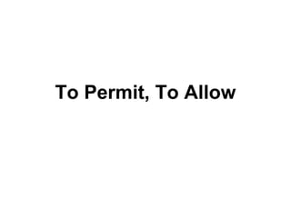 To Permit, To Allow
 