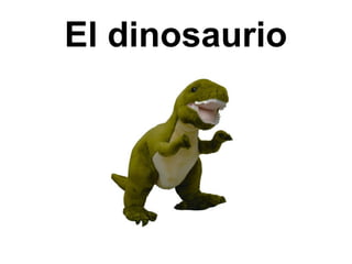 El dinosaurio
 