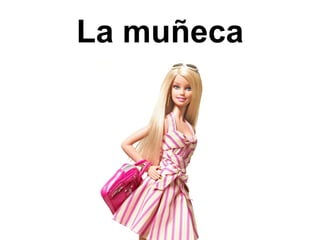 La muñeca
 