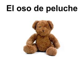 El oso de peluche
 