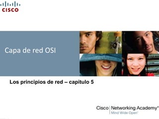 Capa de red OSI Los principios de red – capitulo 5 