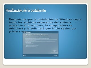  D e s p u é s d e q u e la in s ta la c ió n d e W in d o w s c o p ie
to d o s lo s a r c h ivo s n e c e s a r io s d e l s is te ma
o p e r a tivo a l d is c o d u r o , la c o mp u ta d o ra s e
r e in ic ia r á y le s o lic ita r á q u e in ic ie s e s ió n p o r
pr imer a vez .
 