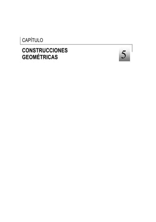 CAPÍTULO

CONSTRUCCIONES
GEOMÉTRICAS      5
 