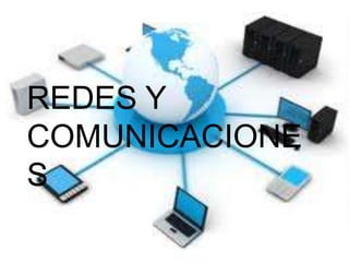 REDES Y
COMUNICACIONE
S
 