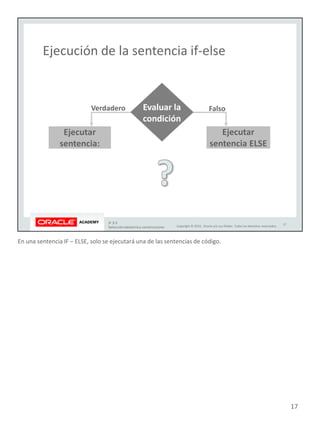 En una sentencia IF – ELSE, solo se ejecutará una de las sentencias de código.
17
 