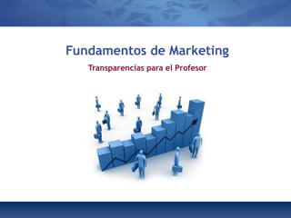 Fundamentos de Marketing
   Transparencias para el Profesor
 