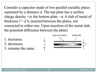 Consider a capacitor made of two parallel metallic plates
separated by a distance d. The top plate has a surface
charge de...