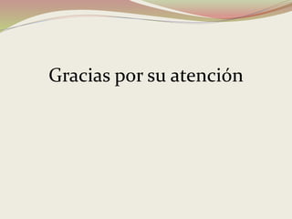 Gracias por su atención
 
