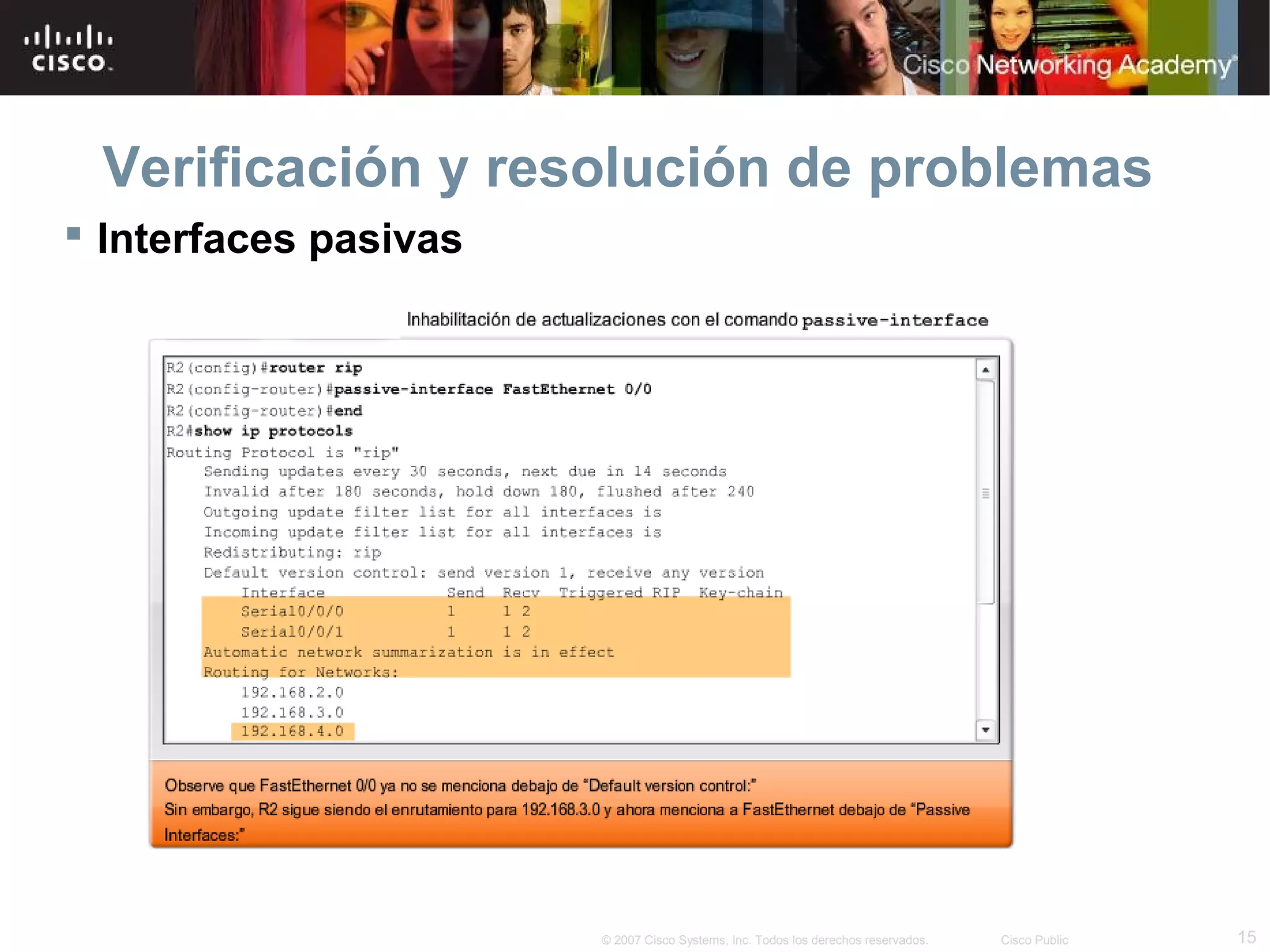 Verificación y resolución de problemas
 Interfaces pasivas




                       © 2007 Cisco Systems, Inc. Todos los derechos reservados.   Cisco Public   15
 