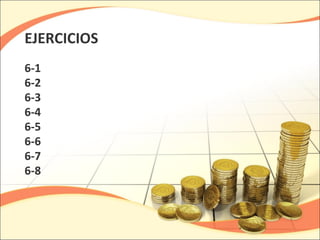 EJERCICIOS
6-1
6-2
6-3
6-4
6-5
6-6
6-7
6-8
 