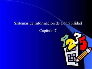 Sistemas de Informacion de Contabilidad Capitulo 7 