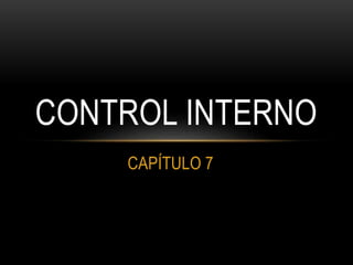 CAPÍTULO 7
CONTROL INTERNO
 