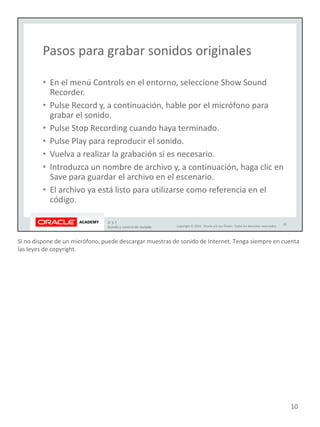 Si no dispone de un micrófono, puede descargar muestras de sonido de Internet. Tenga siempre en cuenta
las leyes de copyright.
10
 
