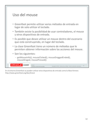 En el entorno Greenfoot se pueden utilizar otros dispositivos de entrada como la Xbox Kinnect.
http://www.greenfoot.org/doc/kinect
12
 