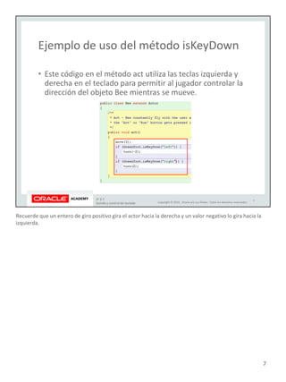 Recuerde que un entero de giro positivo gira el actor hacia la derecha y un valor negativo lo gira hacia la
izquierda.
7
 
