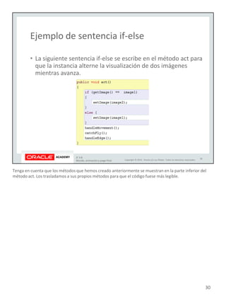 Tenga en cuenta que los métodos que hemos creado anteriormente se muestran en la parte inferior del
método act. Los trasladamos a sus propios métodos para que el código fuese más legible.
30
 