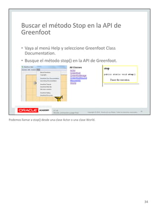 Podemos llamar a stop() desde una clase Actor o una clase World.
34
 