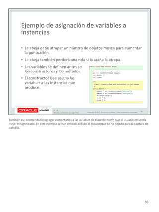También es recomendable agregar comentarios a las variables de clase de modo que el usuario entienda
mejor el significado. En este ejemplo se han omitido debido al espacio que se ha dejado para la captura de
pantalla.
36
 