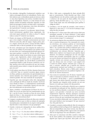 546 Redes de computadores
9. Um princípio criptográfico fundamental estabelece que
todas as mensagens devem ter redundância. Porém, tam-
bém sabemos que a redundância ajuda um intruso a saber
se uma chave hipotética está correta. Considere duas for-
mas de redundância. Primeiro, os n bits iniciais do texto
simples contêm um padrão conhecido. Segundo, os n bits
finais da mensagem contêm um hash sobre a mensagem.
Do ponto de vista da segurança, essas duas alternativas
são equivalentes? Comente sua resposta.
10. Na Figura 8.5, as caixas P e S se alternam. Apesar da apa-
rência esteticamente agradável dessa organização, não
seria mais seguro primeiro ter todas as caixas P e depois
todas as caixas S? Comente sua resposta.
11. Projete um ataque ao DES baseado no conhecimento de
que o texto simples é formado exclusivamente por letras
ASCII em caixa alta, além de espaço, vírgula, ponto, pon-
to e vírgula, retorno de cursor e avanço de linha. Nada é
conhecido sobre os bits de paridade do texto simples.
12. No texto, calculamos que uma máquina de análise de ci-
fras com um milhão de processadores que pudesse anali-
sar uma chave em 1 nanossegundo demoraria apenas 1016
anos para quebrar a versão de 128 bits do AES. Vamos
calcular quanto tempo levará desta vez para reduzir para
1 ano, o que, logicamente, ainda é muito tempo. Para
conseguir isso, precisamos que os computadores sejam
1016
vezes mais rápidos. Se a lei de Moore (a potência de
computação duplica a cada 18 meses) continuar a ser vá-
lida, quantos anos serão necessários até que um compu-
tador paralelo possa reduzir o tempo de quebra da senha
para um ano?
13. O AES admite uma chave de 256 bits. Quantas chaves tem
o AES-256? Veja se é possível encontrar algum número
em física, química ou astronomia com aproximadamente o
mesmo tamanho. Use a Internet para ajudá-lo a procurar
números grandes. Tire uma conclusão de sua pesquisa.
14. Suponha que uma mensagem tenha sido criptografada
com a utilização do DES no modo de contador. Um bit do
texto cifrado no bloco Ci
é acidentalmente transformado
de 0 para 1 durante a transmissão. Quanto do texto sim-
ples será adulterado em decorrência disso?
15. Agora, considere o encadeamento de blocos de texto ci-
frado. Em vez de um único bit 0 ser transformado em um
bit 1, um bit 0 extra é inserido no fluxo de texto cifrado
depois do bloco Ci
. Que proporção do texto simples será
adulterado em decorrência disso?
16. Compare o encadeamento de blocos de cifras com o modo de
feedback de cifra no que se refere ao número de operações
necessárias para a transmissão de um arquivo muito grande.
Qual dos dois é o mais eficiente e em que proporção?
17. Usando o sistema de criptografia de chave pública RSA,
com a = 1, b = 2 ... y = 25, z = 26.
(a) Se p = 5 e q = 13, cite cinco valores válidos para d.
(b) Se p = 7 e q = 11, cite cinco valores válidos para d.
(c) Usando p = 5, q = 11 e d = 9, encontre e e criptografe
“hello”.
18. Alice e Bob usam a criptografia de chave privada RSA
para se comunicarem. Trudy descobre que Alice e Bob
compartilharam um dos primos usados para determinar
o número n de seus pares de chave pública. Em outras
palavras, Trudy descobriu que na
= pa
× q e nb
= pb
× q.
Como Trudy pode usar essa informação para quebrar o
código de Alice?
19. Considere o uso do modo de contador, como mostra a
Figura 8.13, mas com IV = 0. O uso de 0 ameaça a segu-
rança da cifra em geral?
20. Na Figura 8.17, vemos como Alice pode enviar a Bob uma
mensagem assinada. Se Trudy substituir P, Bob poderá
descobrir. No entanto, o que acontecerá se Trudy substi-
tuir ao mesmo tempo P e a assinatura?
21. As assinaturas digitais têm uma deficiência potencial de-
vido a usuários preguiçosos. Em transações de comér-
cio eletrônico, um contrato poderia ser interrompido
e o usuário poderia ser solicitado a assinar seu hash
SHA-1. Se o usuário não verificar realmente que o con-
trato e o hash correspondem, ele poderá assinar inad-
vertidamente um contrato diferente. Suponha que a
Máfia tente explorar essa fraqueza para ganhar algum
dinheiro. Os mafiosos configuram um site com paga-
mento (por exemplo, pornografia, jogo etc.) e pedem
aos novos clientes um número de cartão de crédito. Em
seguida, enviam um contrato ao cliente confirmando
que este deseja usar seus serviços e que pagará com
o cartão de crédito; depois, solicitam que o cliente as-
sine o contrato, sabendo que a maioria dos clientes
simplesmente assinará sem verificar se o contrato e o
hash coincidem. Mostre como a Máfia pode comprar
diamantes pela Internet de um joalheiro legítimo e de-
bitá-los de clientes desatentos.
22. Uma turma de matemática tem 20 alunos. Supondo que
todos os nasceram no primeiro semestre do ano — entre
1 de janeiro e 30 de junho —, qual é a probabilidade de
pelo menos dois alunos fazerem aniversário no mesmo
dia? Suponha que ninguém tenha nascido em um ano
bissexto, de modo que existem 181 dias possíveis.
23. Depois de Ellen ter confessado a Marilyn que a enganou
no episódio da indicação de Tom, Marilyn resolveu evi-
tar esse problema ditando o conteúdo de futuras men-
sagens a um gravador e fazendo sua nova secretária
simplesmente digitá-las. Marilyn planejava examinar
as mensagens em seu terminal depois de ser digitadas,
para ter certeza de que continham suas palavras exatas.
A nova secretária ainda pode usar o ataque do aniver-
sário para falsificar uma mensagem? De que maneira?
Dica: Ela pode fazê-lo.
24. Considere a tentativa malsucedida de Alice de conseguir a
chave pública de Bob na Figura 8.20. Suponha que Bob e
Alice já compartilhem uma chave secreta, mas Alice ain-
da quer a chave pública de Bob. Agora existe um modo de
obtê-la em segurança? Em caso afirmativo, como?
25. Alice quer se comunicar com Bob, usando a criptogra-
fia de chave pública. Ela estabelece uma conexão com
alguém que espera que seja Bob. Alice pede a ele sua
08_tanen0809_cap08 BR.indd 546 4/25/11 3:08 PM
 