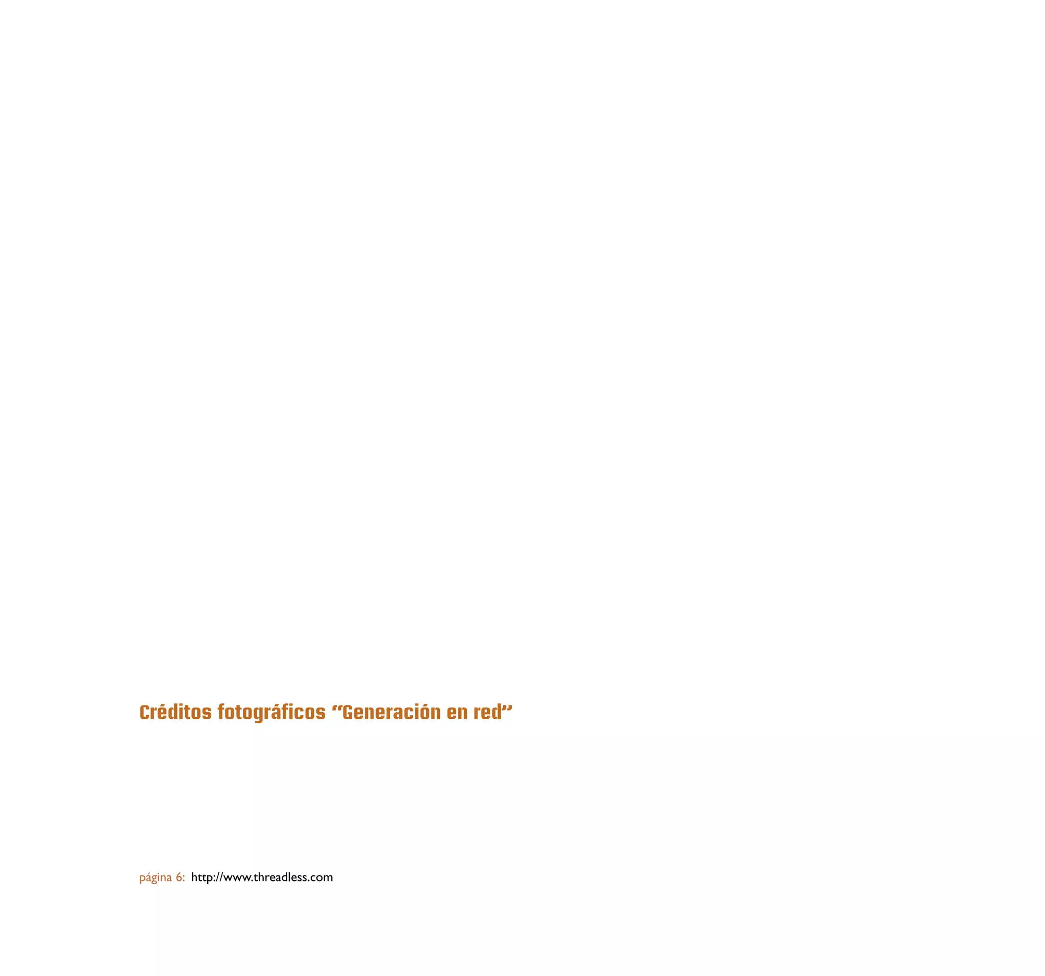 Créditos fotográficos “Generación en red”




página 6: http://www.threadless.com
 