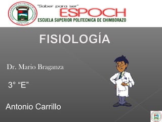 Dr. Mario Braganza
3° “E”
Antonio Carrillo
 
