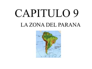 CAPITULO 9 LA ZONA DEL PARANA 