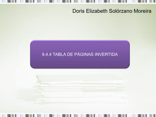 Doris Elizabeth Solórzano Moreira




9.4.4 TABLA DE PÁGINAS INVERTIDA
 