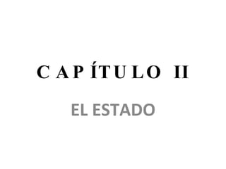 CAPÍTULO II EL ESTADO 